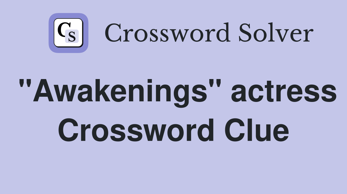 "Awakenings" actress Crossword Clue