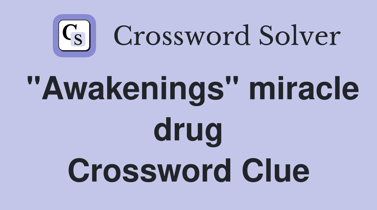 "Awakenings" miracle drug Crossword Clue