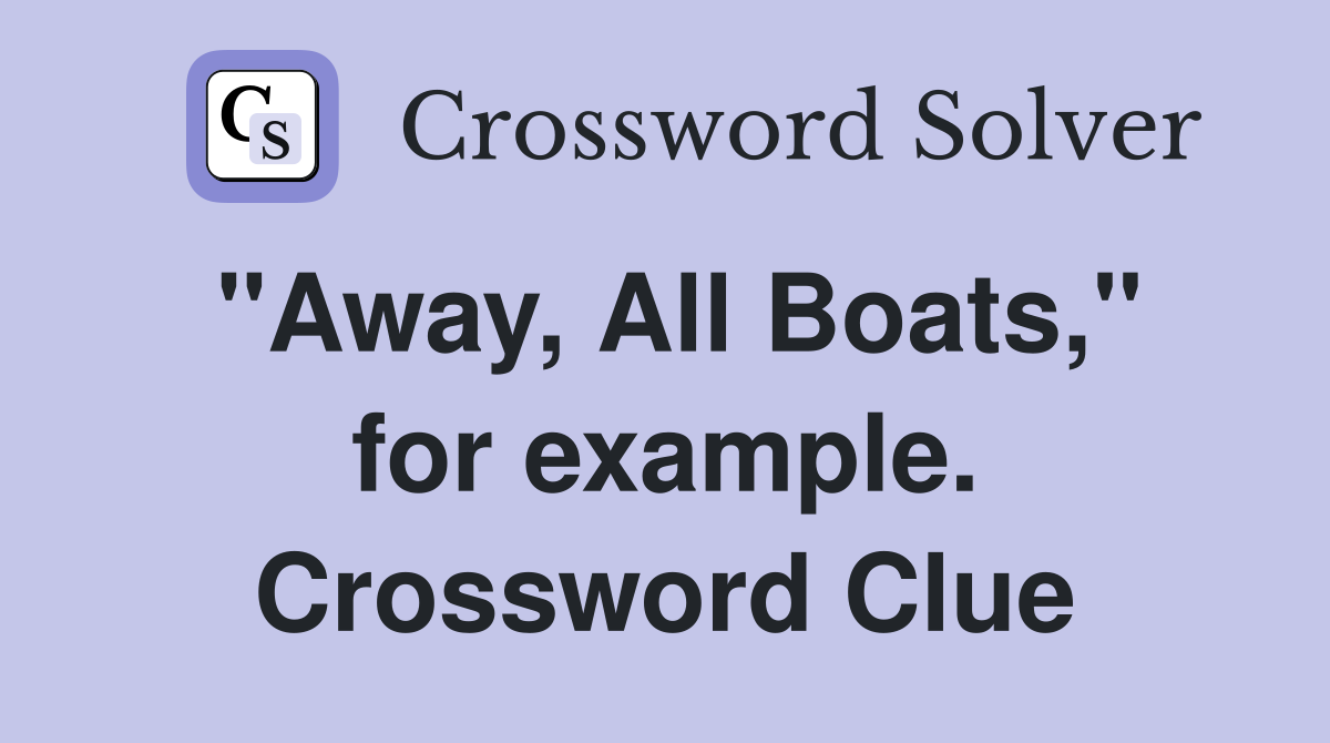 "Away, All Boats," for example. Crossword Clue