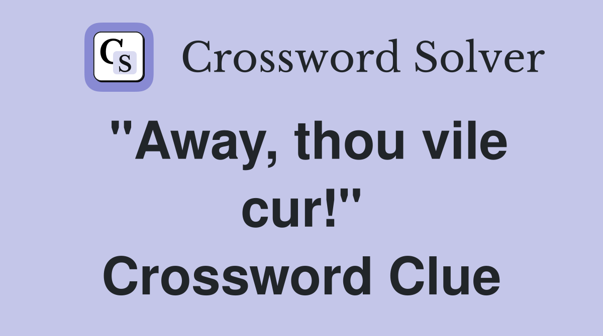 quot Away thou vile cur quot Crossword Clue Answers Crossword Solver