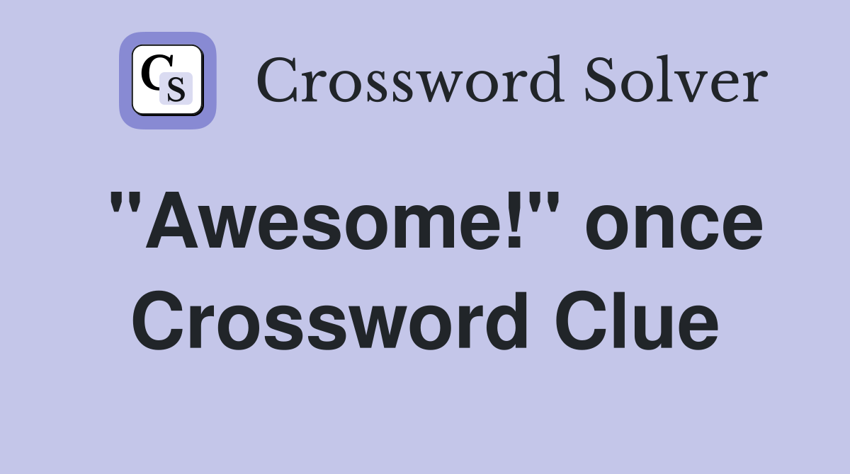 "Awesome!" once Crossword Clue