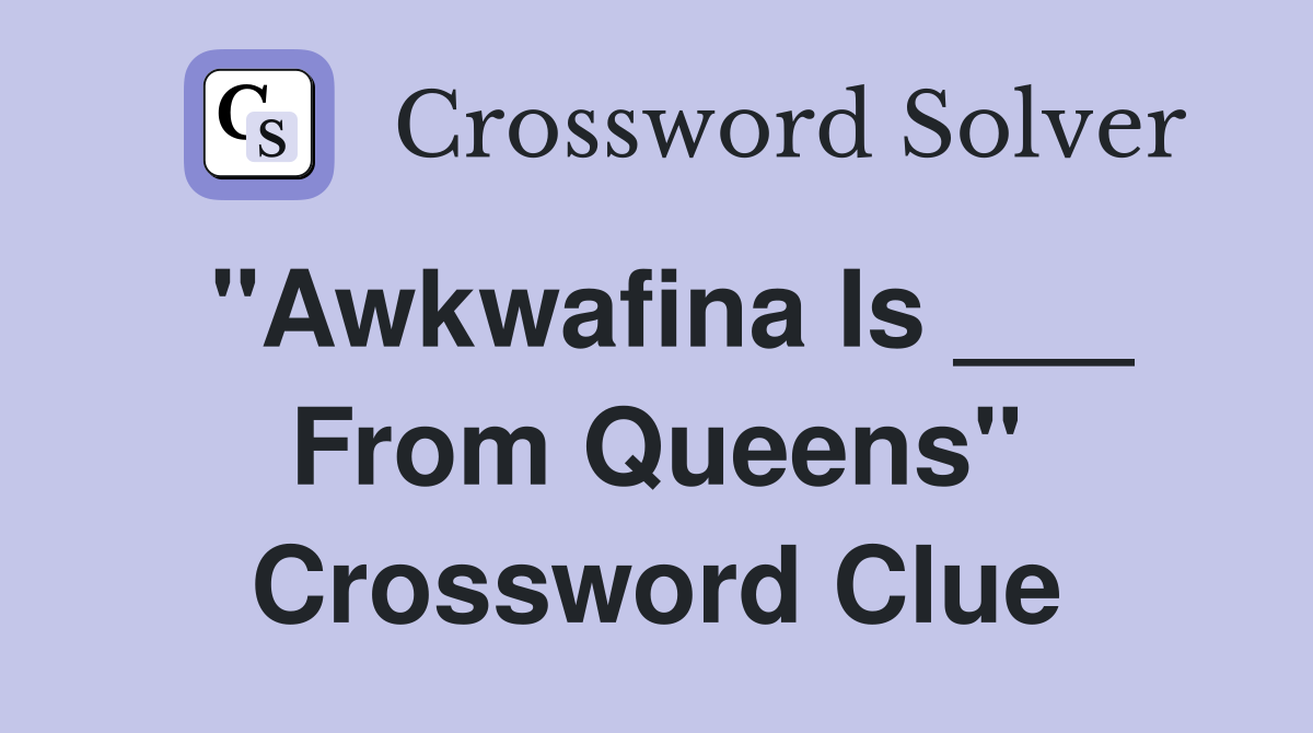 "Awkwafina Is ___ From Queens" Crossword Clue