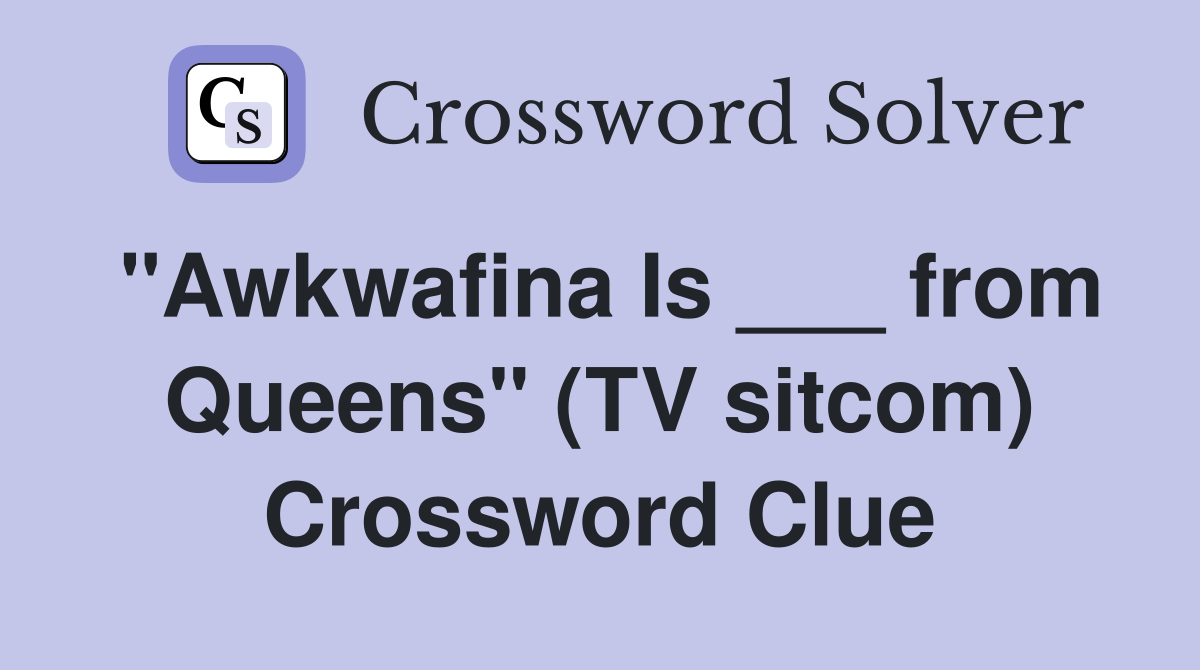 "Awkwafina Is ___ from Queens" (TV sitcom) Crossword Clue
