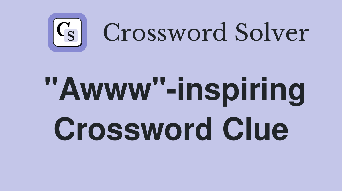 "Awww"-inspiring Crossword Clue