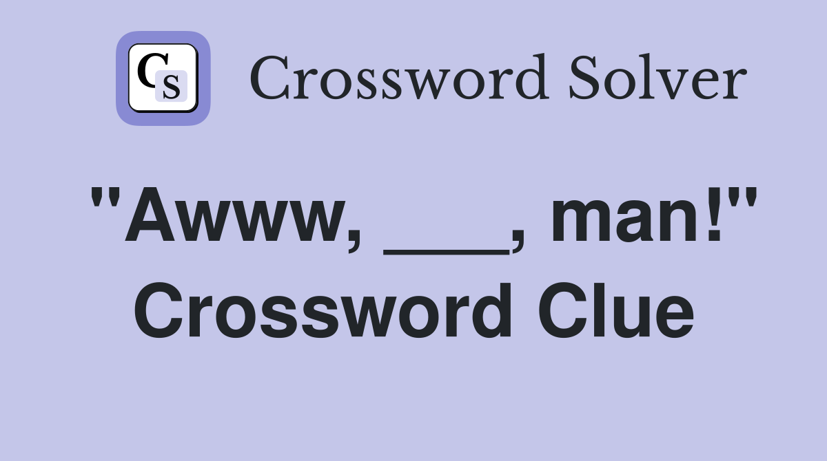 "Awww, ___, man!" Crossword Clue