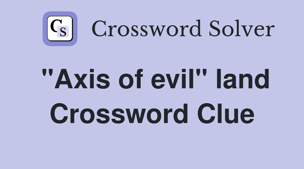 "Axis of evil" land Crossword Clue