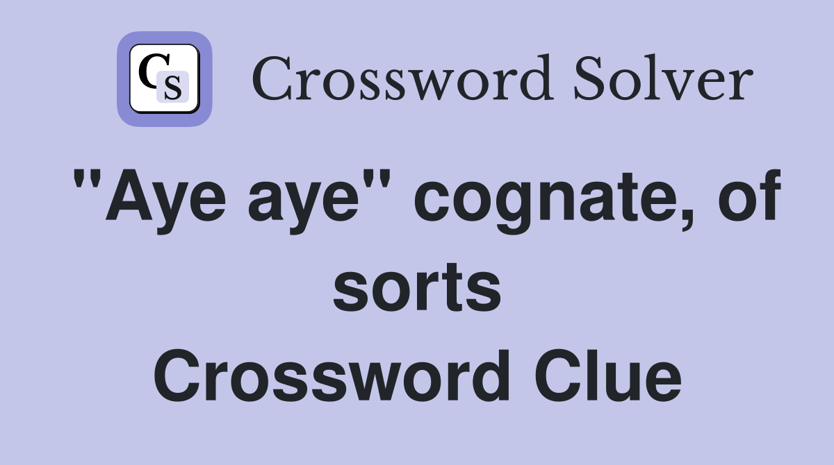 "Aye aye" cognate, of sorts Crossword Clue