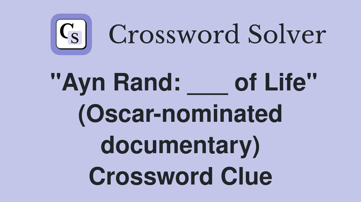 "Ayn Rand: ___ of Life" (Oscar-nominated documentary) Crossword Clue
