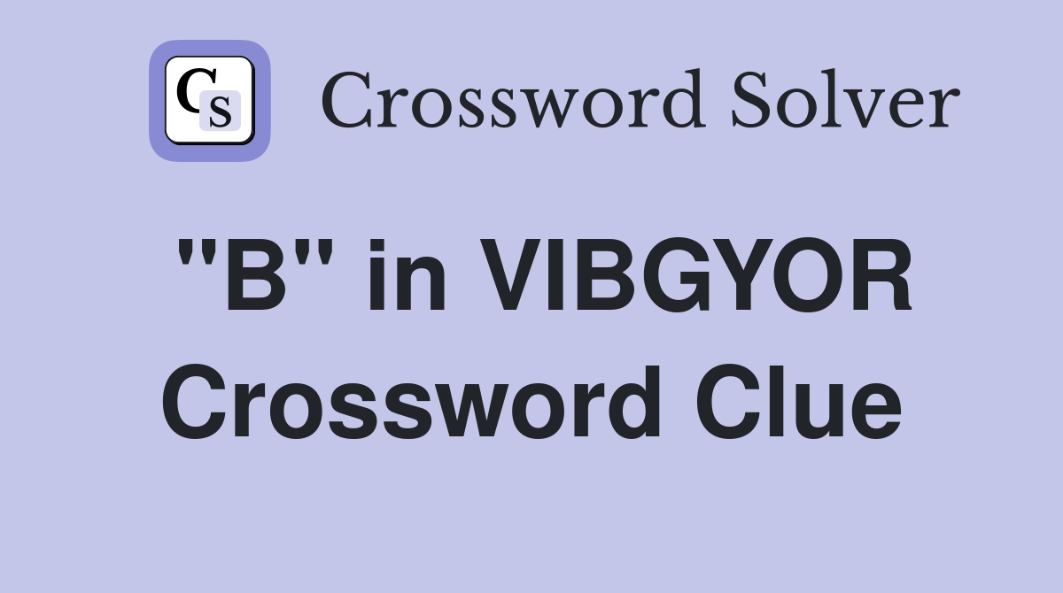 "B" in VIBGYOR Crossword Clue