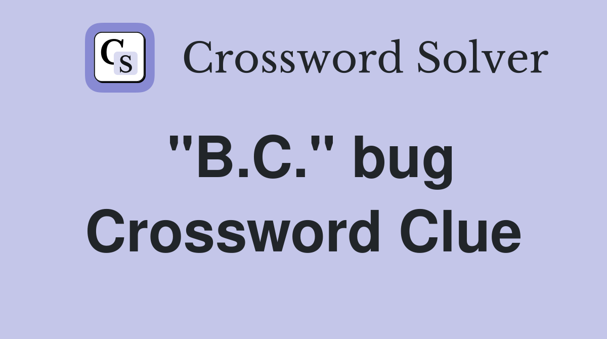 "B.C." bug Crossword Clue