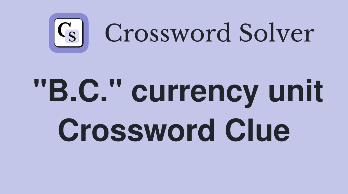 "B.C." currency unit Crossword Clue