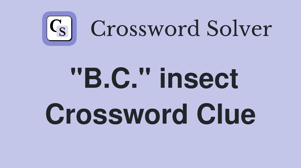 "B.C." insect Crossword Clue