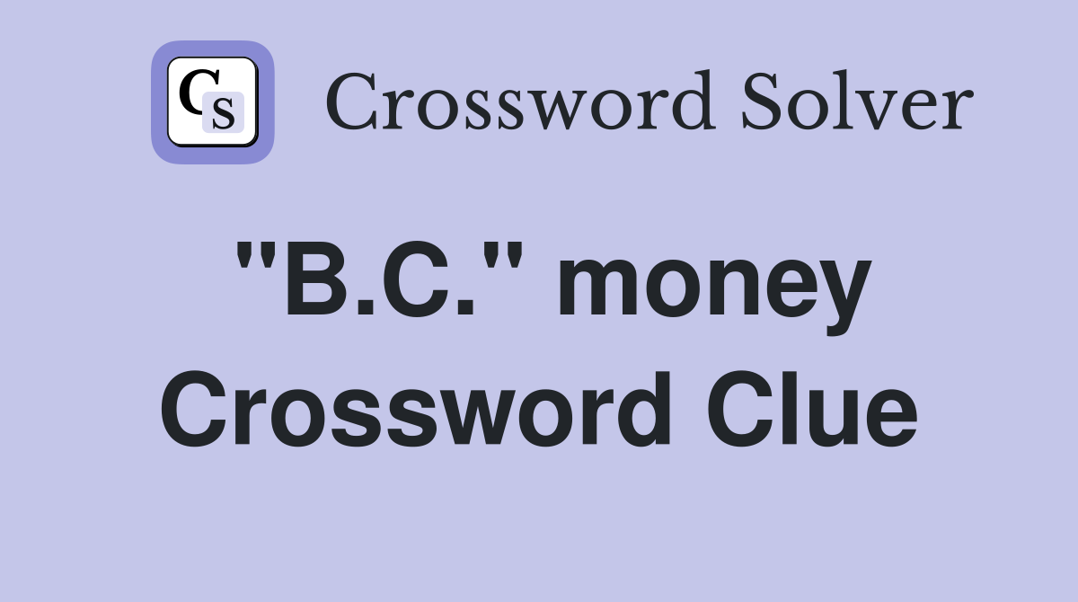 "B.C." money Crossword Clue