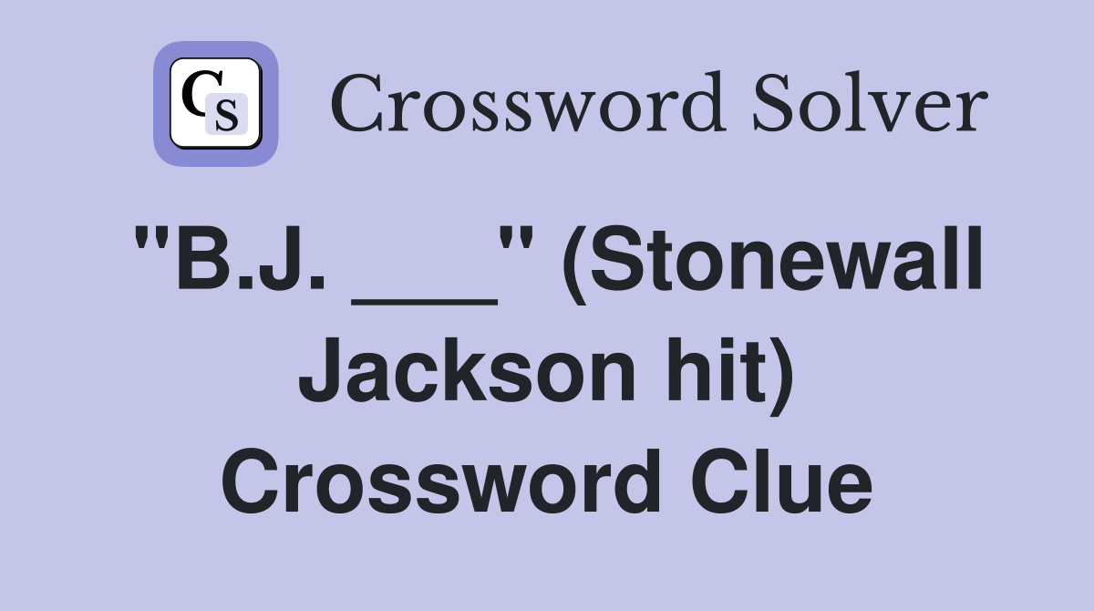 "B.J. ___" (Stonewall Jackson hit) Crossword Clue