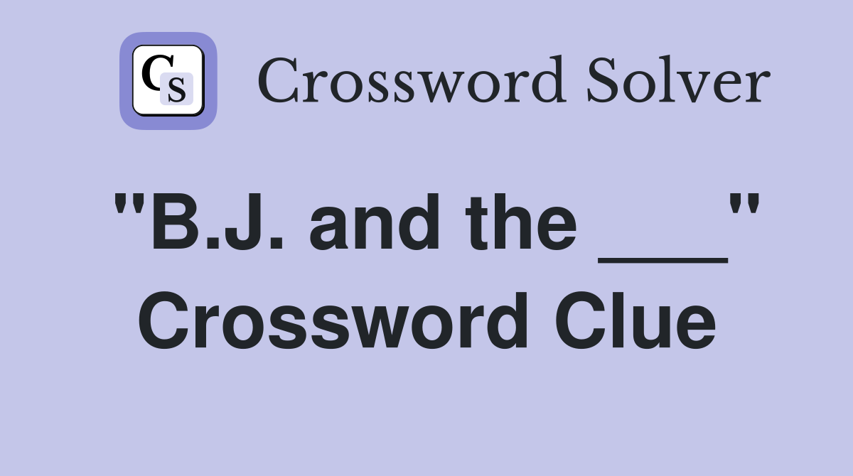 "B.J. and the ___" Crossword Clue