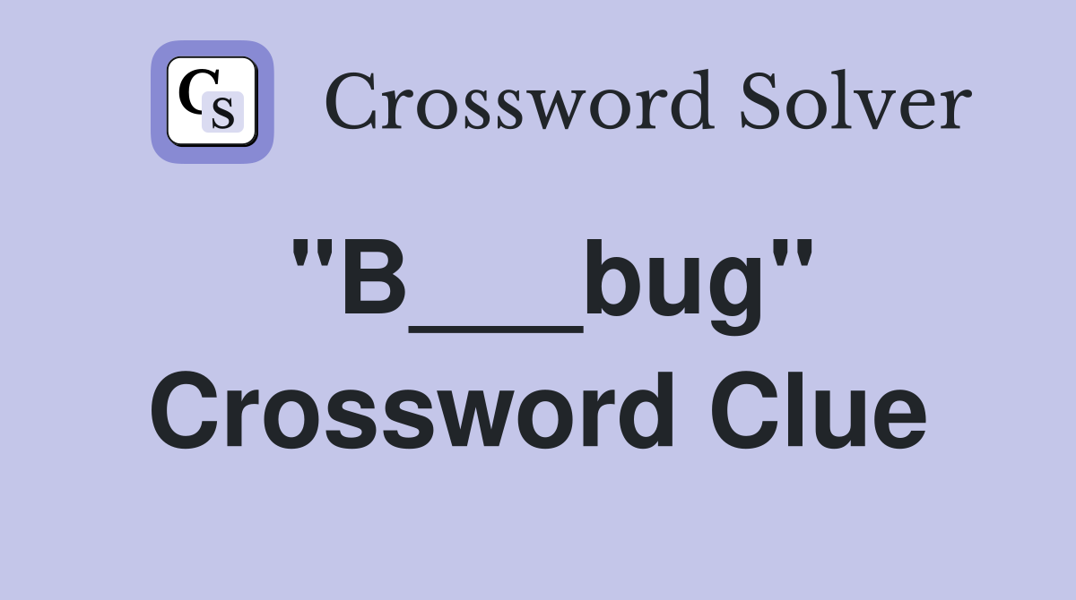 "B___bug" Crossword Clue