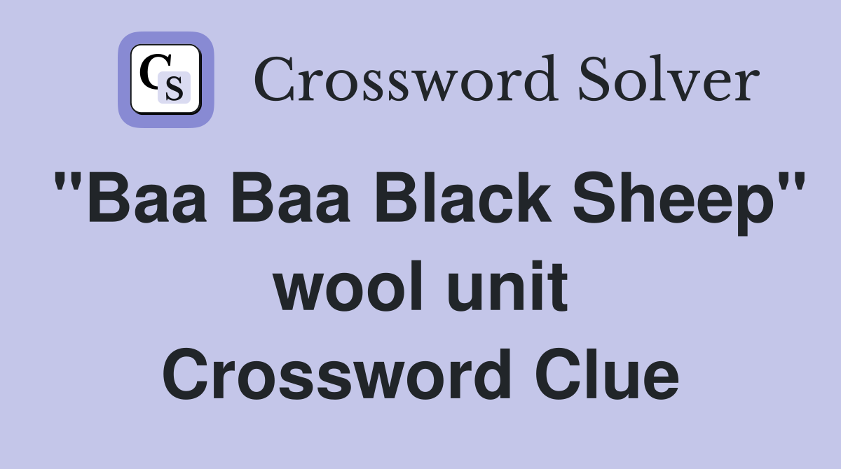 "Baa Baa Black Sheep" wool unit Crossword Clue