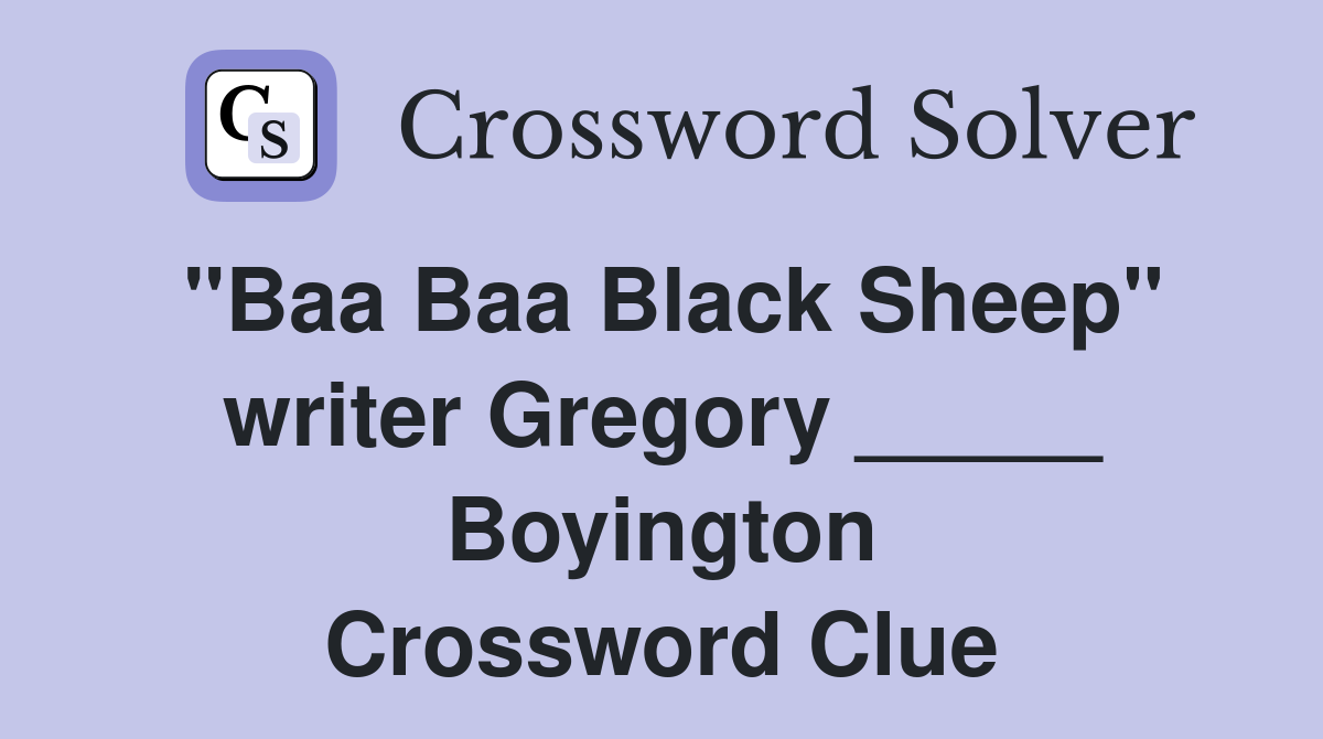 "Baa Baa Black Sheep" writer Gregory _____ Boyington Crossword Clue
