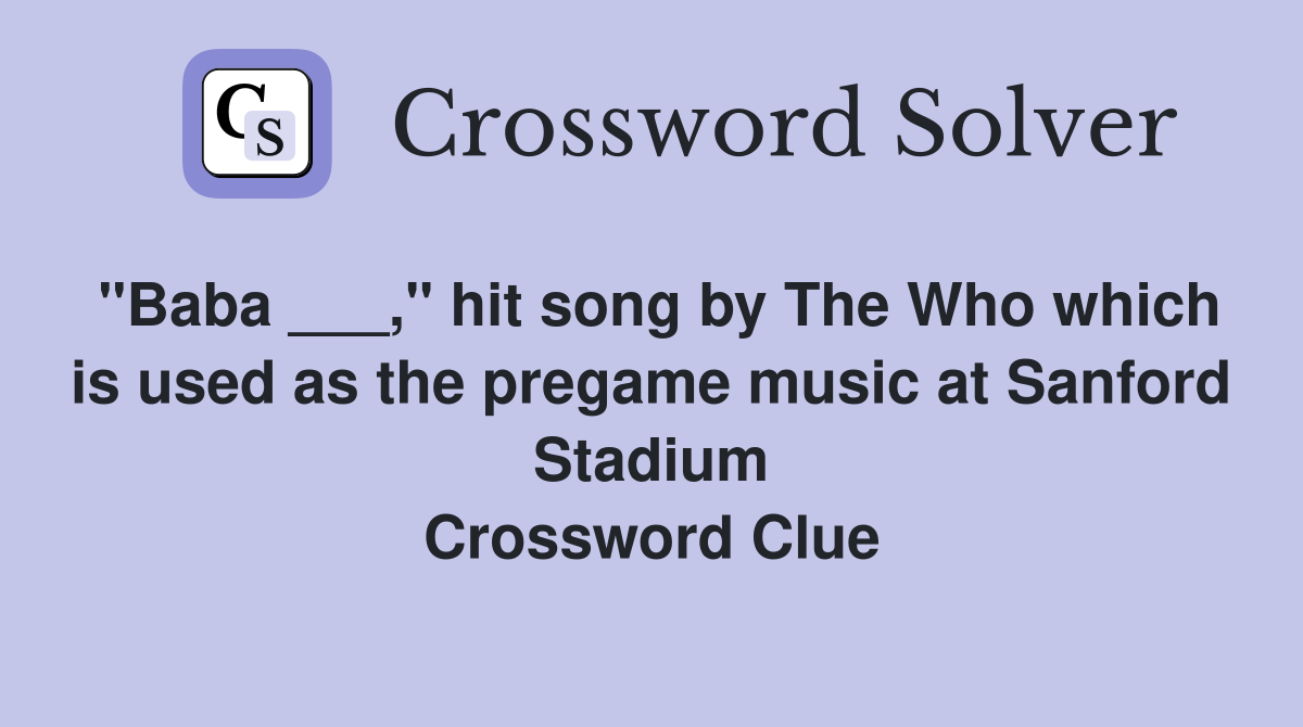 "Baba ___," hit song by The Who which is used as the pregame music at Sanford Stadium Crossword Clue