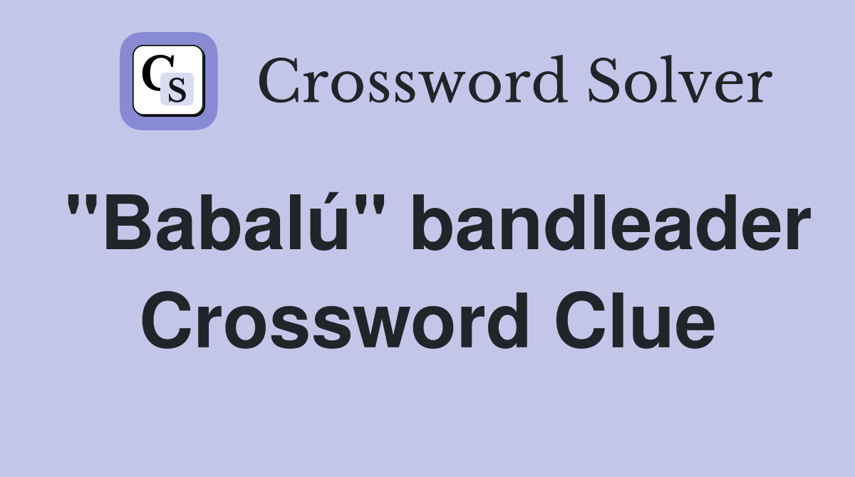 "Babalú" bandleader Crossword Clue