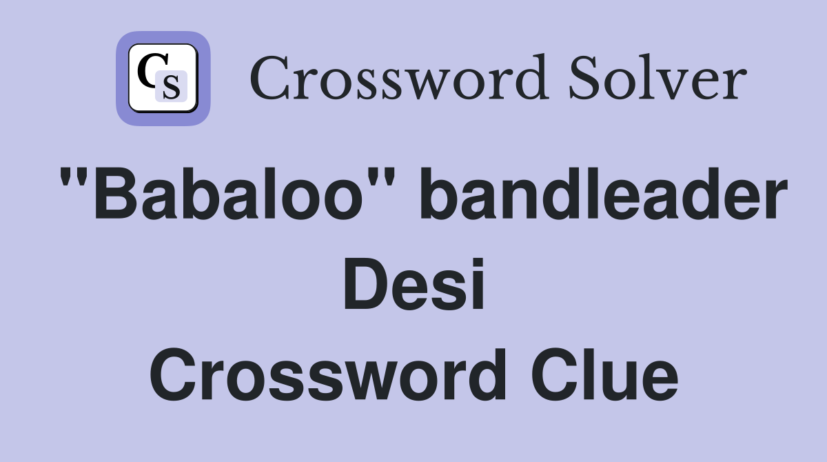 "Babaloo" bandleader Desi Crossword Clue