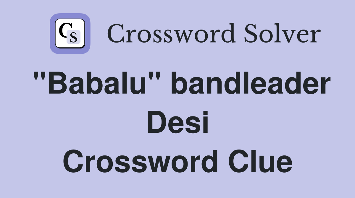 "Babalu" bandleader Desi Crossword Clue