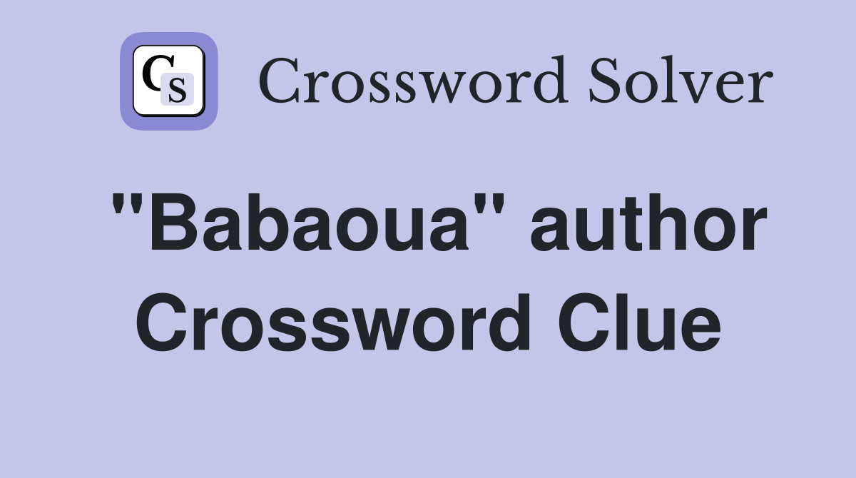 "Babaoua" author Crossword Clue