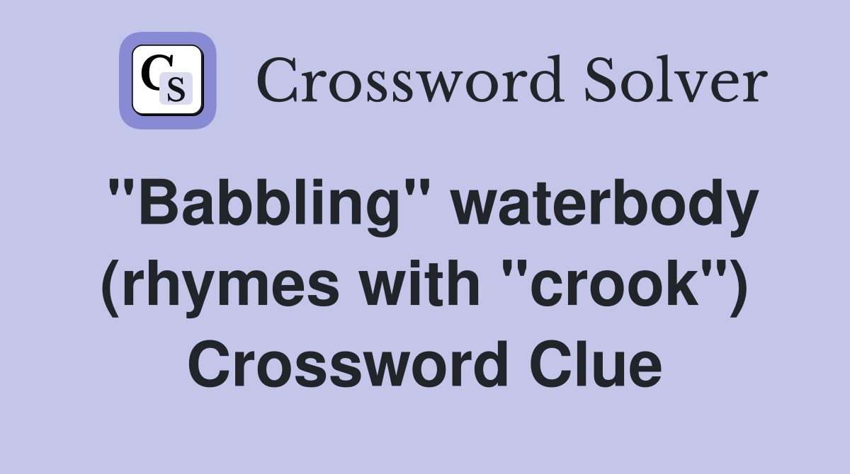 "Babbling" waterbody (rhymes with "crook") Crossword Clue