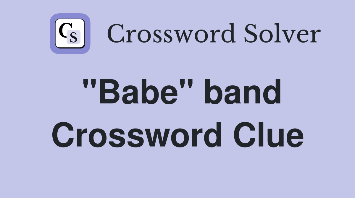 "Babe" band Crossword Clue