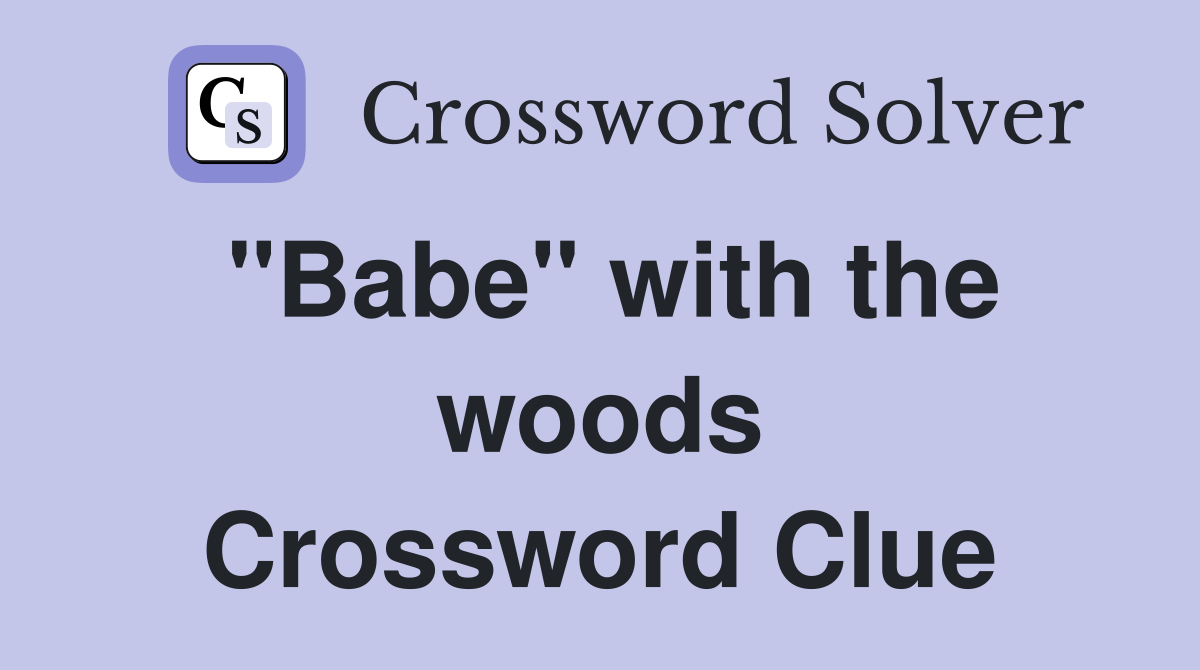 "Babe" with the woods Crossword Clue