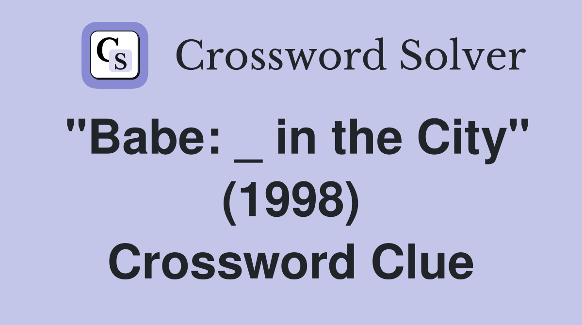"Babe: _ in the City" (1998) Crossword Clue