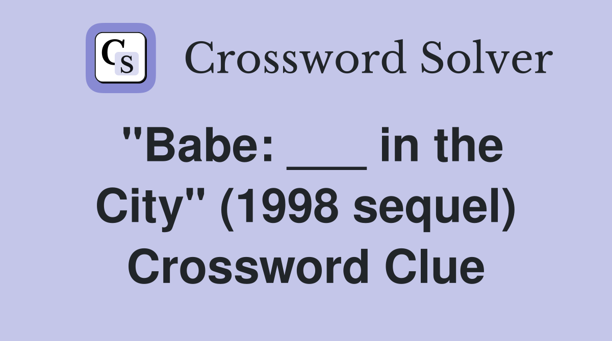 "Babe: ___ in the City" (1998 sequel) Crossword Clue