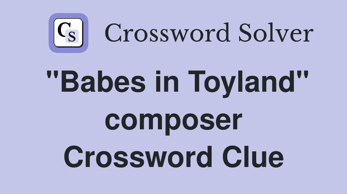 "Babes in Toyland" composer Crossword Clue
