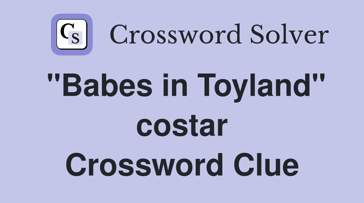 "Babes in Toyland" costar Crossword Clue