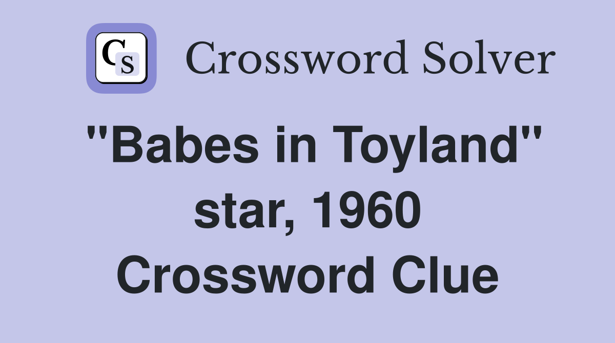 "Babes in Toyland" star, 1960 Crossword Clue