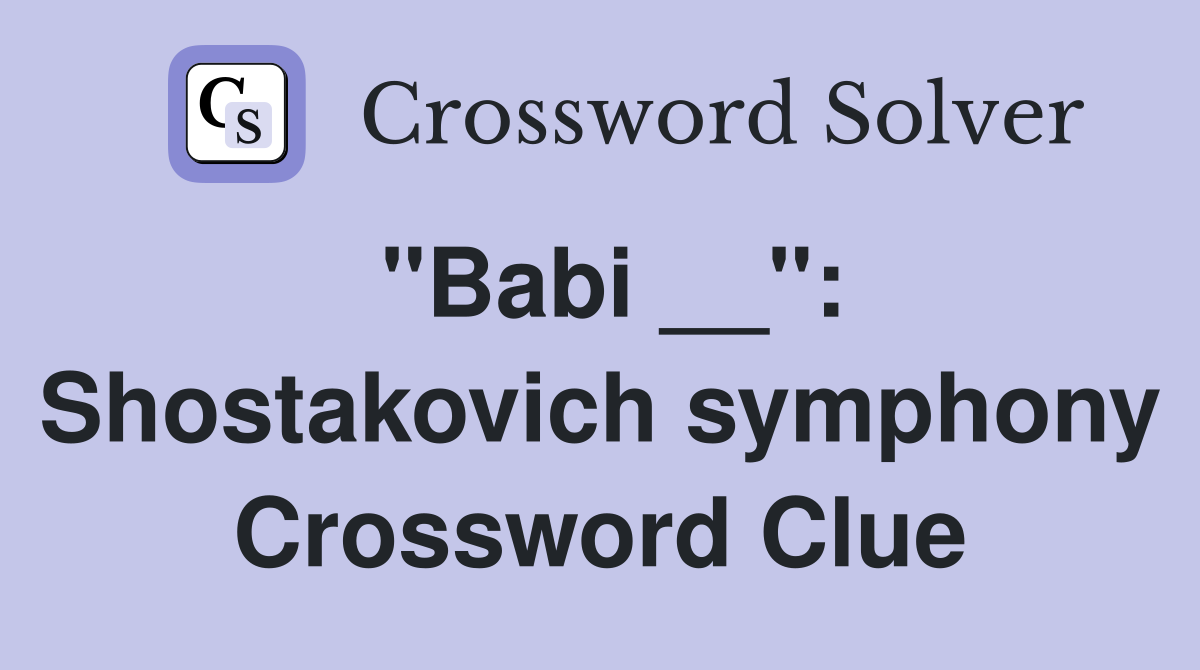 "Babi __": Shostakovich symphony Crossword Clue