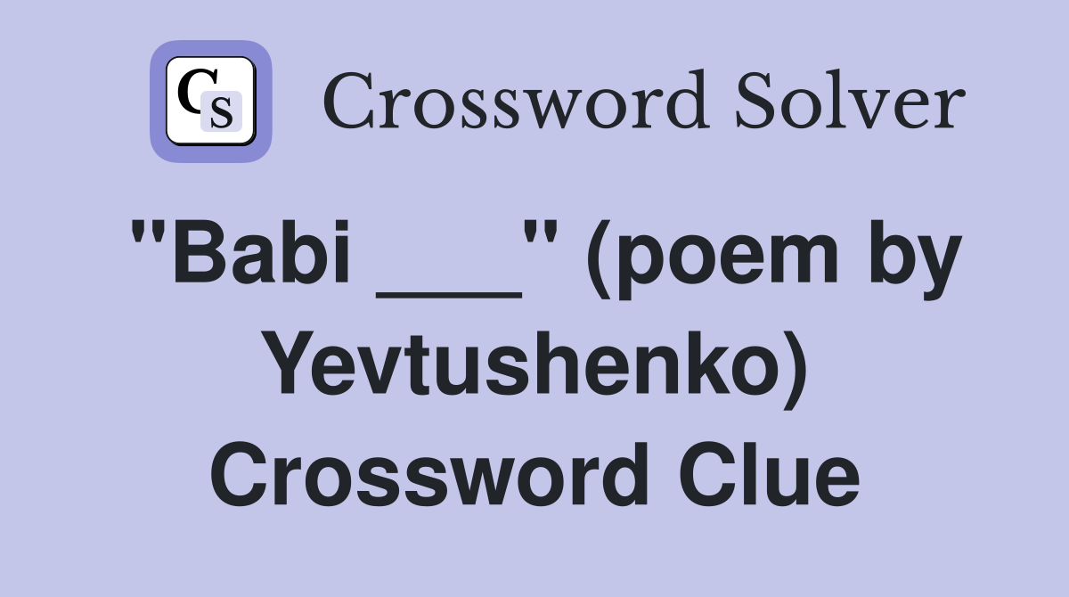 "Babi ___" (poem by Yevtushenko) Crossword Clue