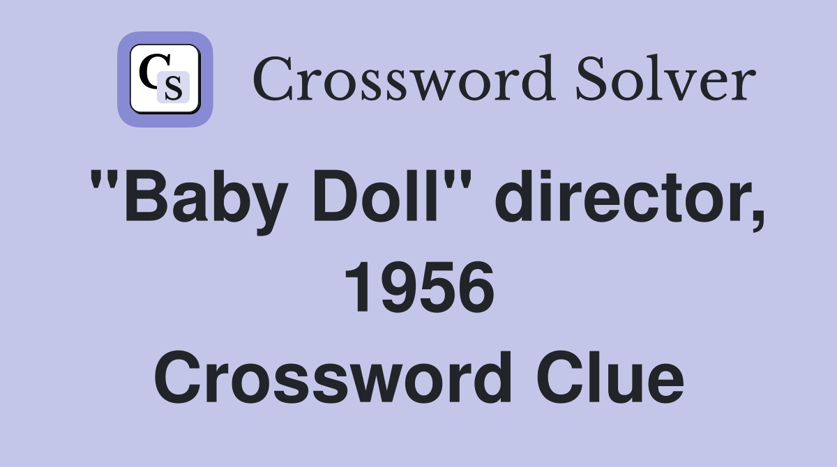 "Baby Doll" director, 1956 Crossword Clue