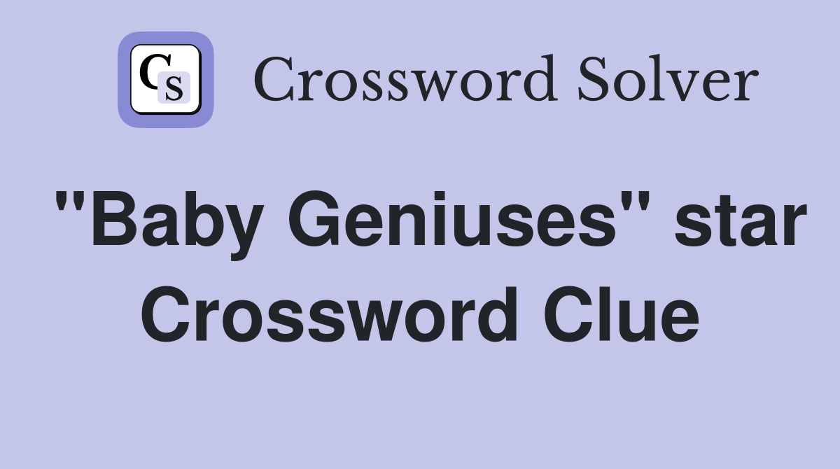 "Baby Geniuses" star Crossword Clue