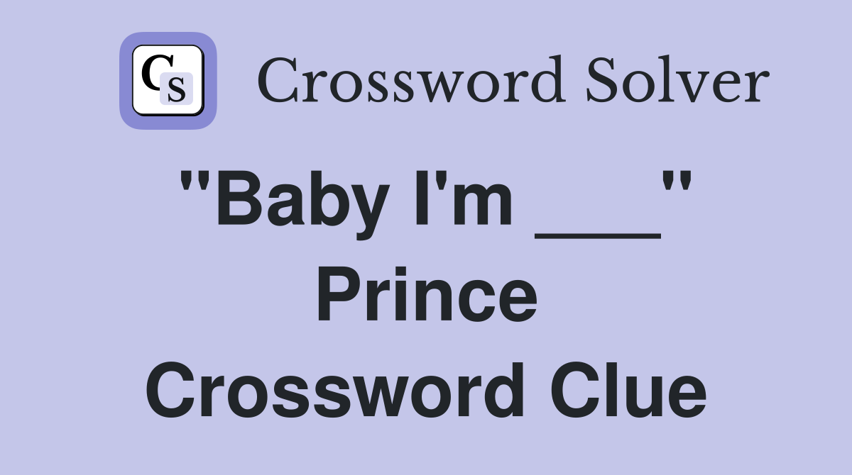 "Baby I'm ___" Prince Crossword Clue