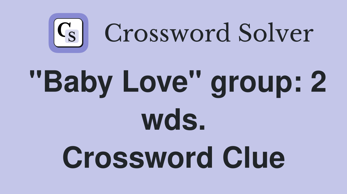 "Baby Love" group: 2 wds. Crossword Clue