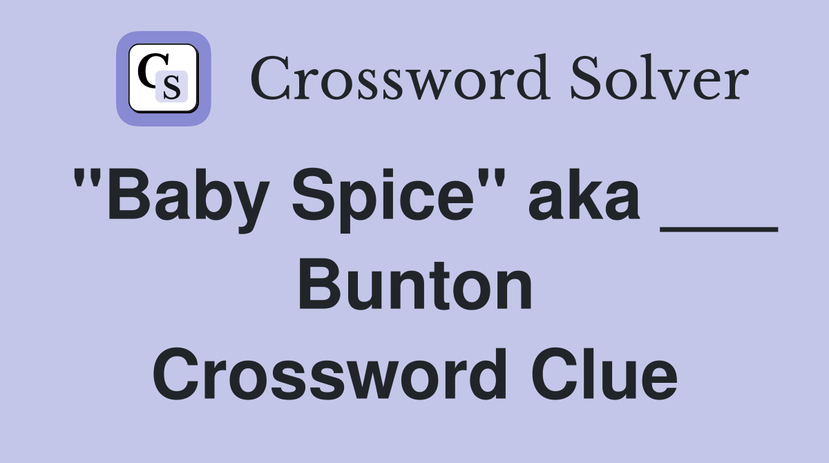 "Baby Spice" aka ___ Bunton Crossword Clue