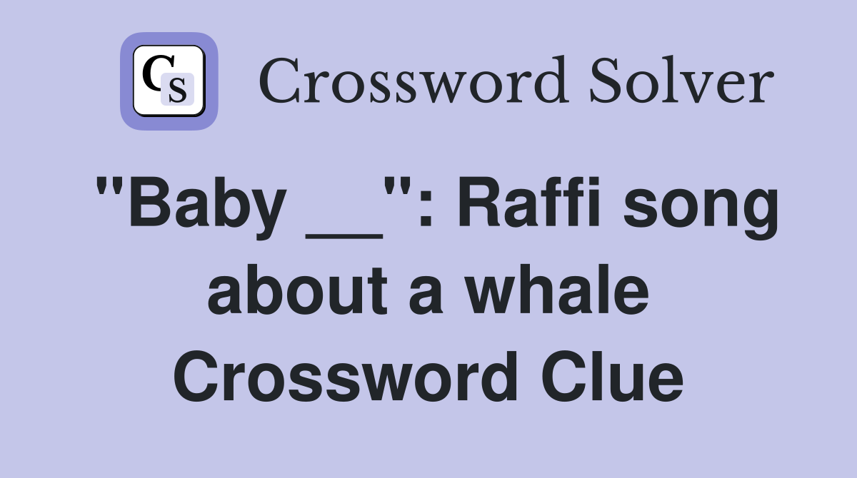 "Baby __": Raffi song about a whale Crossword Clue