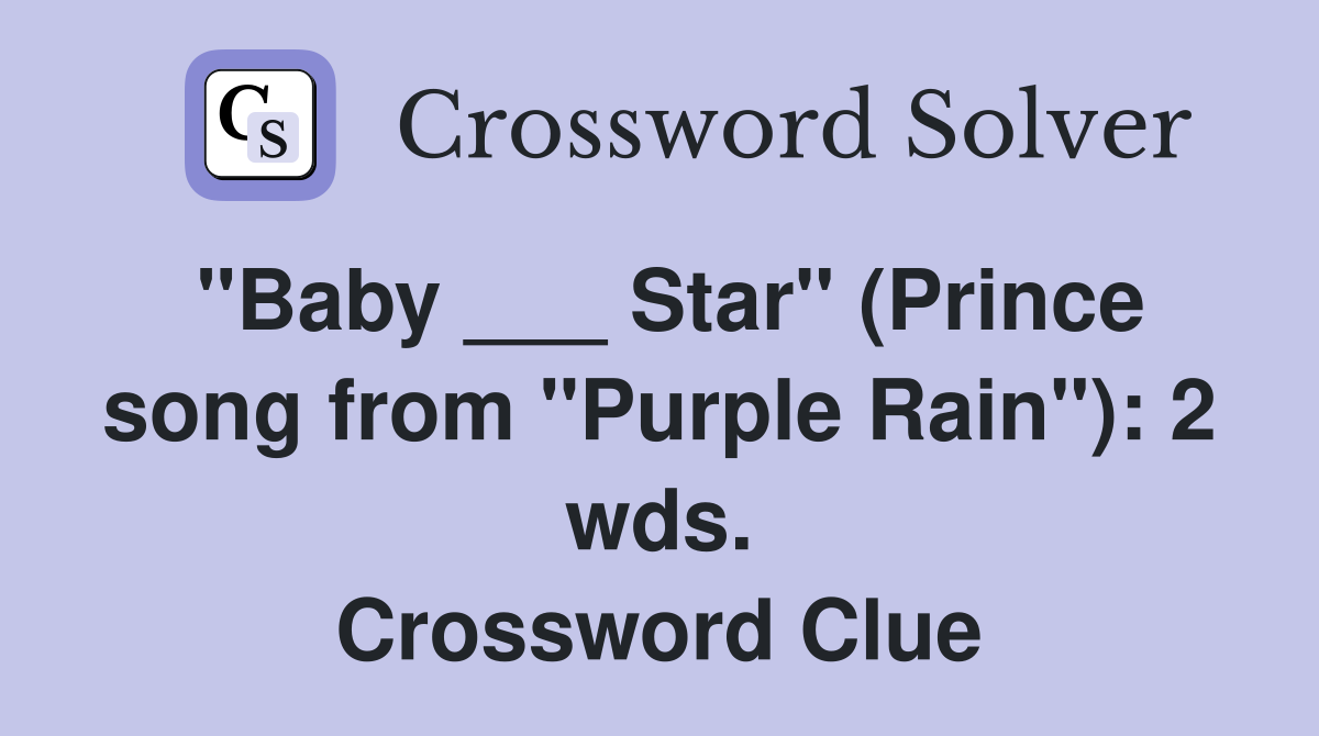 "Baby ___ Star" (Prince song from "Purple Rain"): 2 wds. Crossword Clue