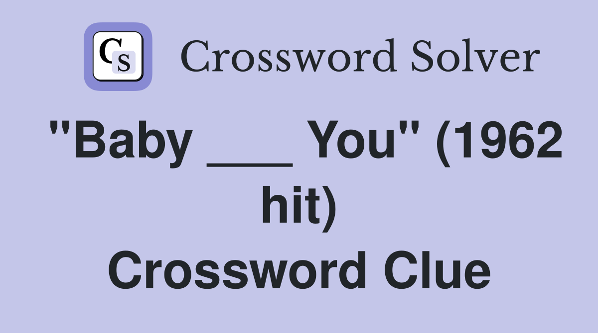 "Baby ___ You" (1962 hit) Crossword Clue