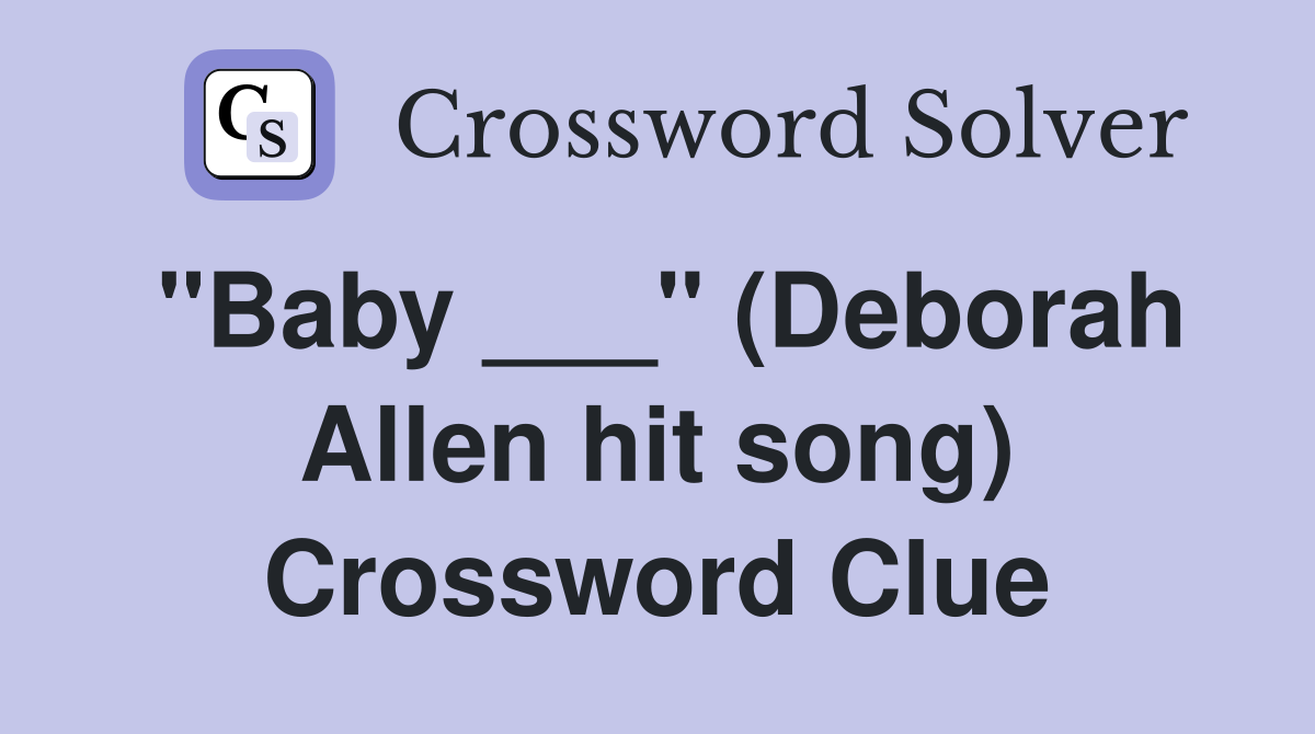 "Baby ___" (Deborah Allen hit song) Crossword Clue
