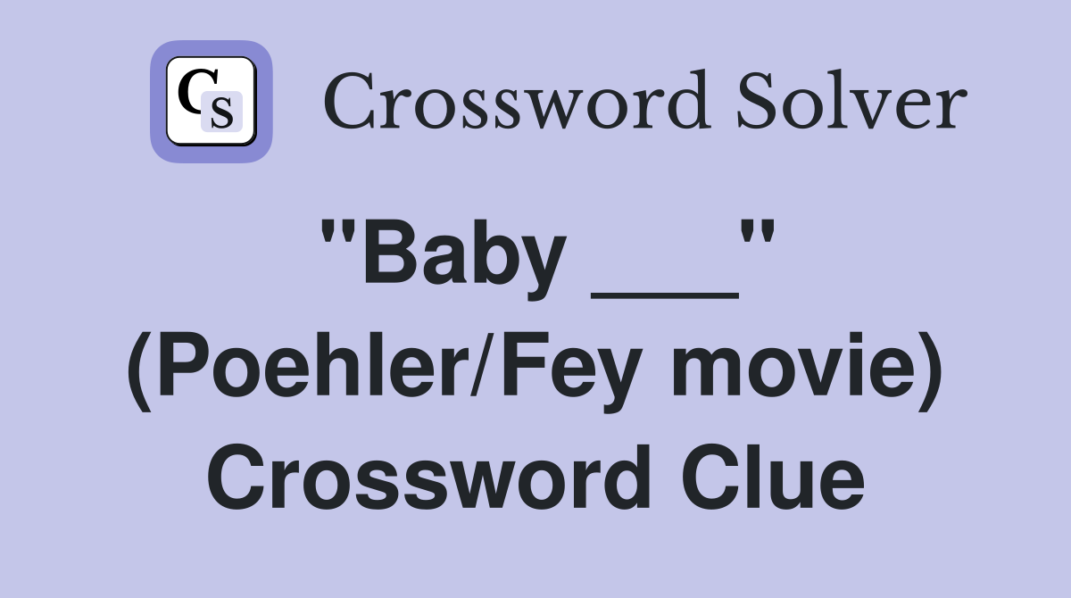 "Baby ___" (Poehler/Fey movie) Crossword Clue