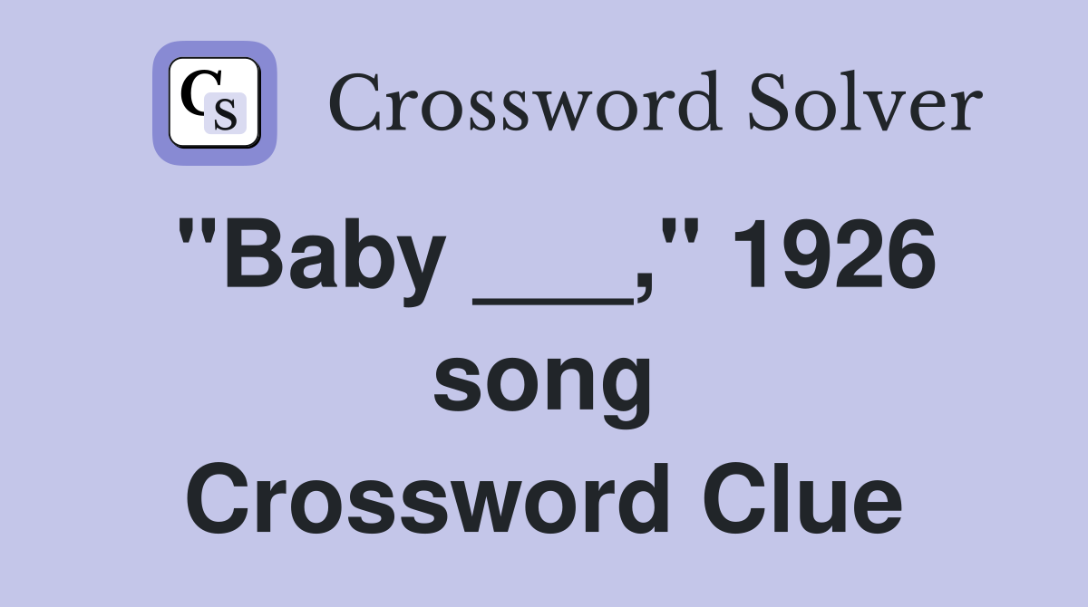 "Baby ___," 1926 song Crossword Clue