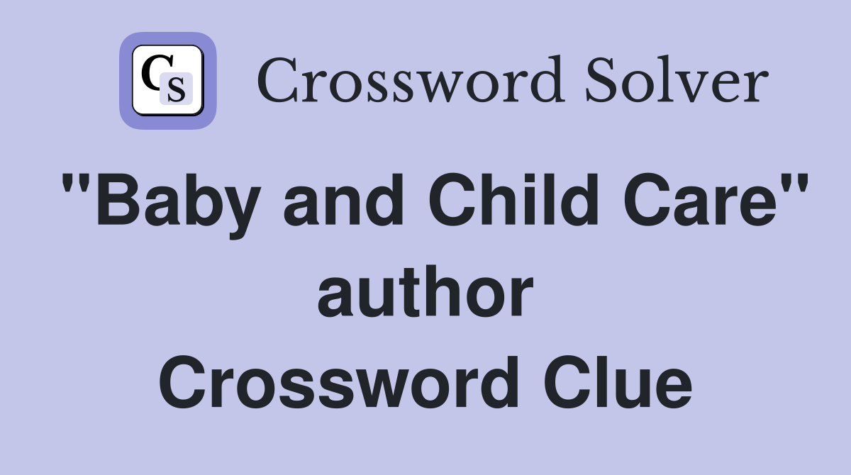 "Baby and Child Care" author Crossword Clue