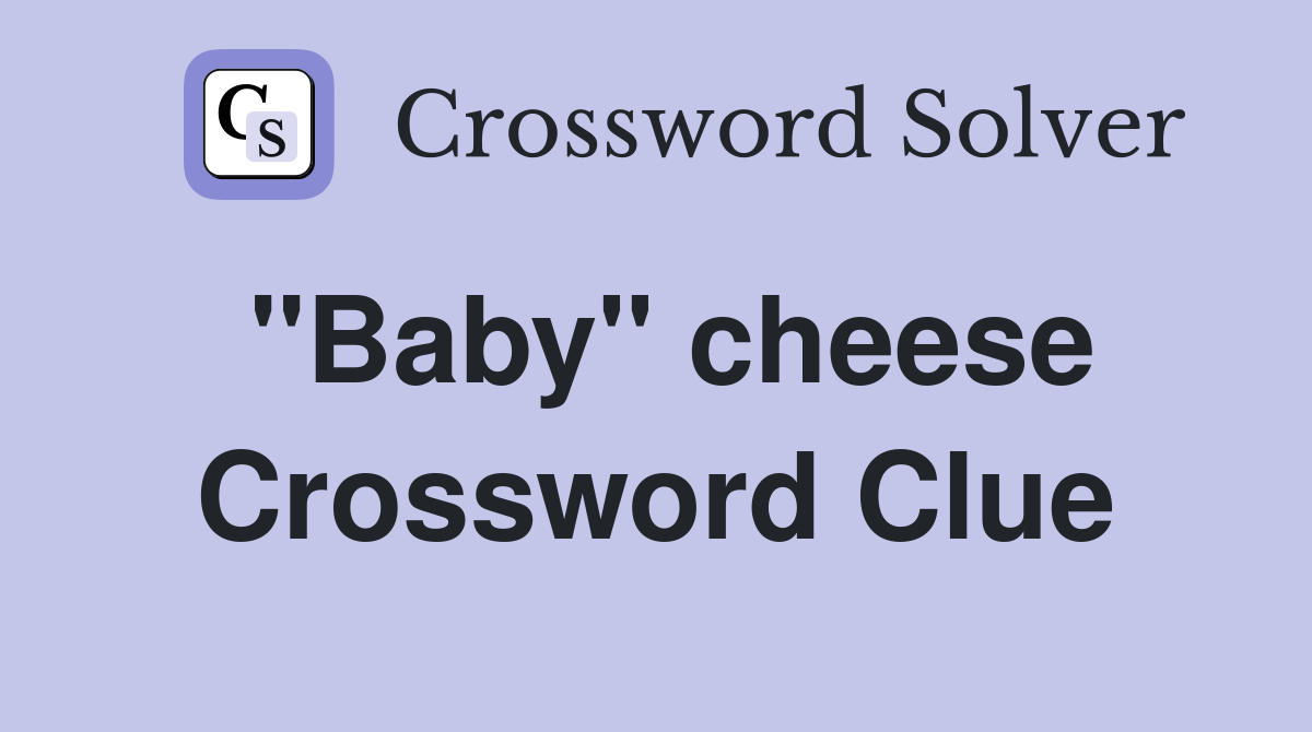 "Baby" cheese Crossword Clue